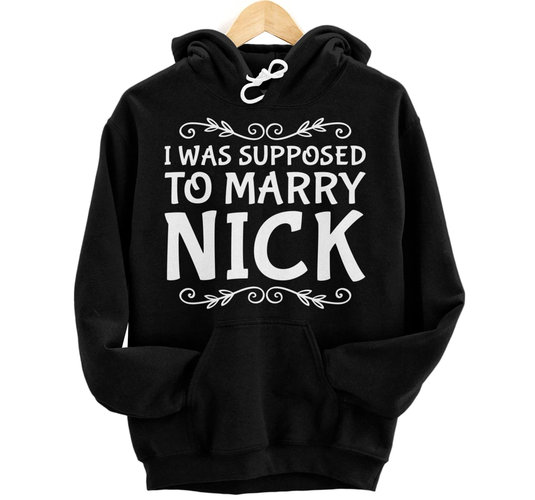 Personalized I Was Supposed To Marry Nick Boy Band Concert Gift Pullover Hoodie