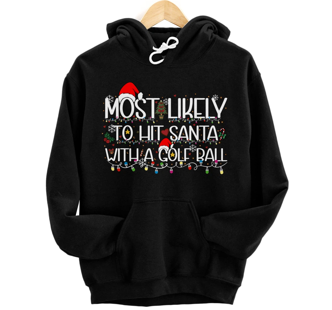 Personalized Most Likely To Hit Santa With A Golf Ball funny Christmas Pullover Hoodie