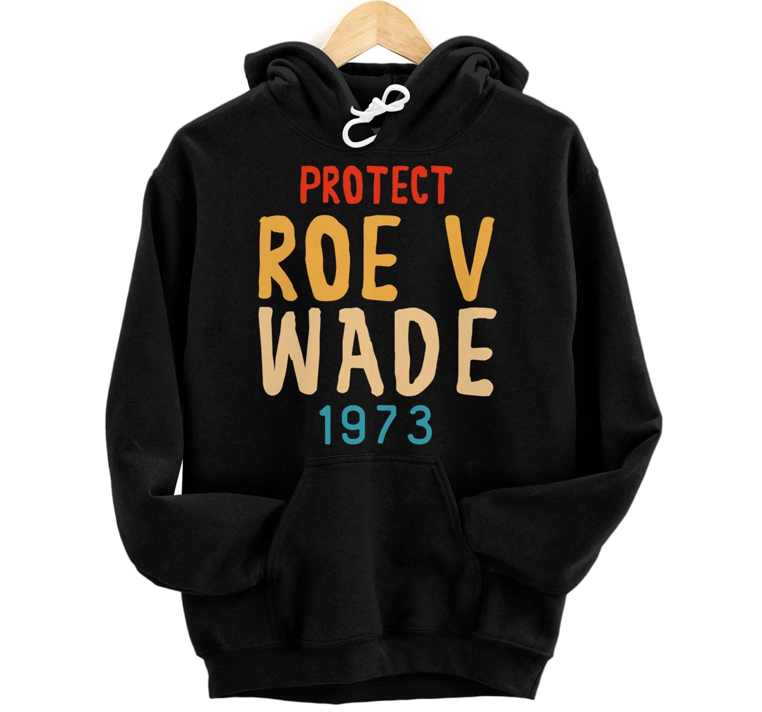 Personalized Protect Roe V Wade Vintage Wade 1973 Reproductive Rights Pro Pullover Hoodie