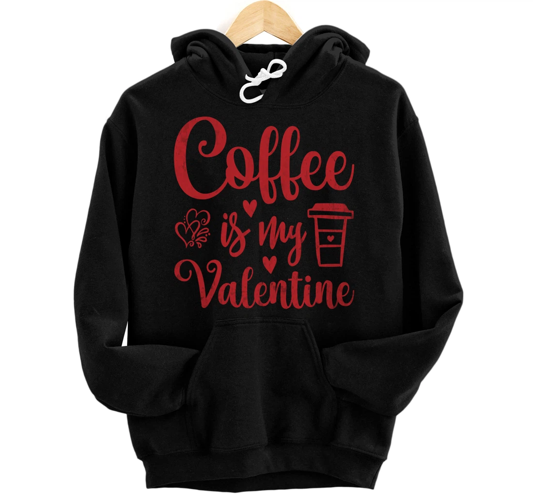 Personalized Coffee Is My Valentine Shirt - Coffee Lover Valentines Day Pullover Hoodie