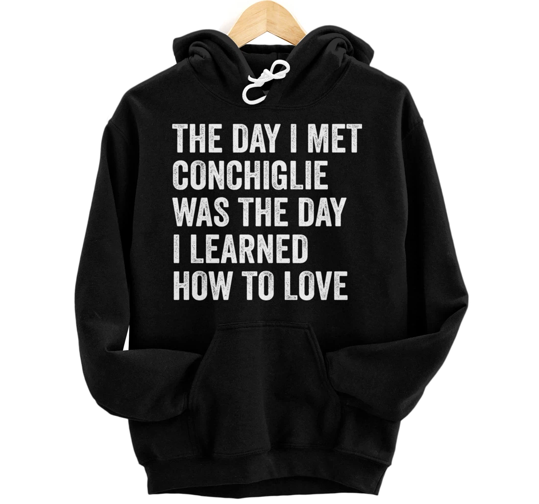 Personalized The Day I Met Conchiglie Was The Day I Learned How To Love Pullover Hoodie