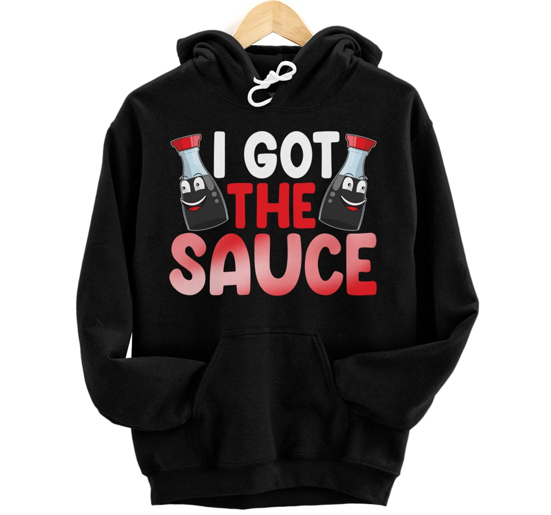 Personalized I Got The Soy Sauce Funny Women Sauce Love Foodie Pullover Hoodie