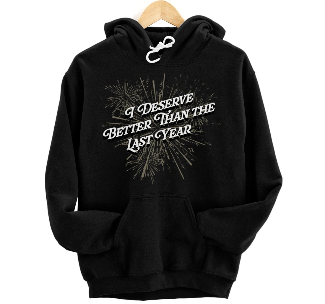 Personalized I Deserve Better Than Last Year Self Love Happy New Year Pullover Hoodie