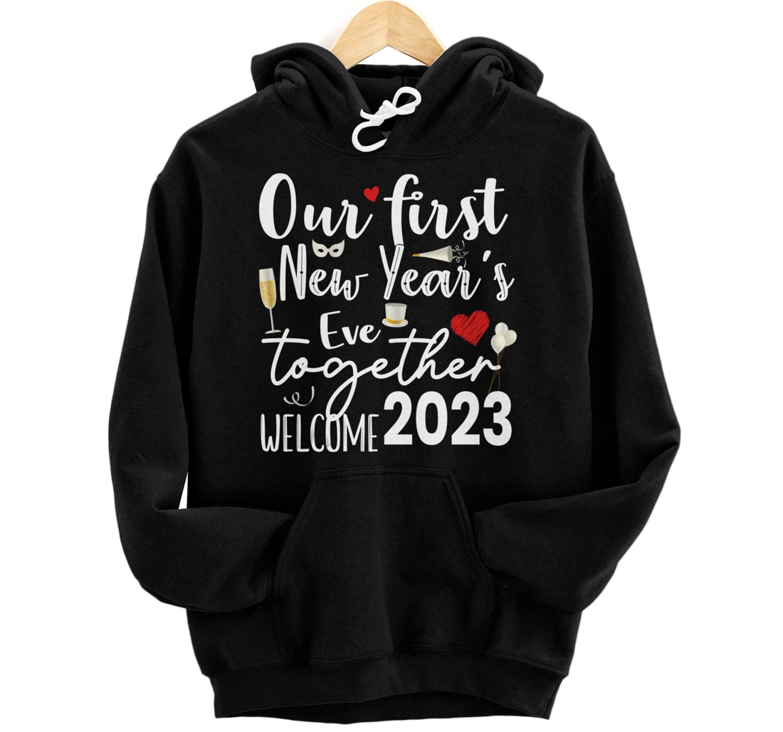 Personalized Our First New Years Eve Together - Welcome 2023 Party NYE Pullover Hoodie