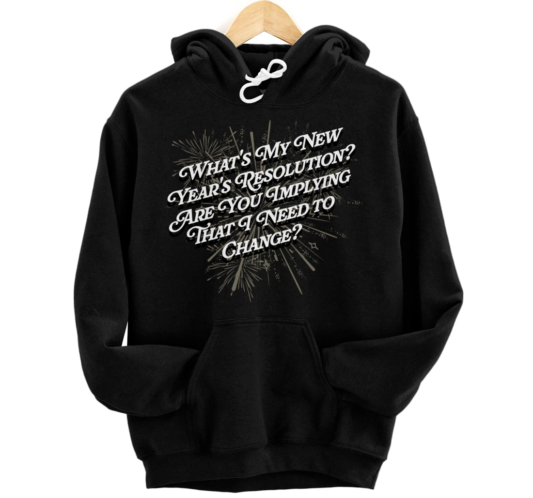 Personalized Are You Implying I Need to Change Happy New Year Friends NYE Pullover Hoodie