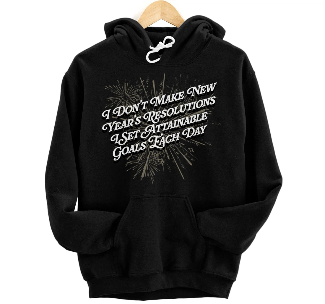 Personalized I Set Attainable Goals Each Day Happy New Year Sayings NYE Pullover Hoodie