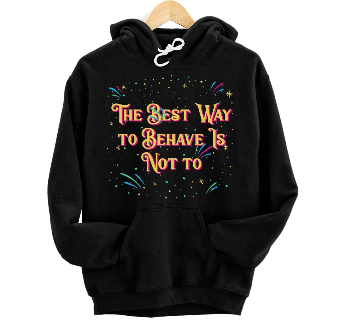 Personalized Best Way to Behave Is Not to Happy New Year Pun NYE Joke Pullover Hoodie