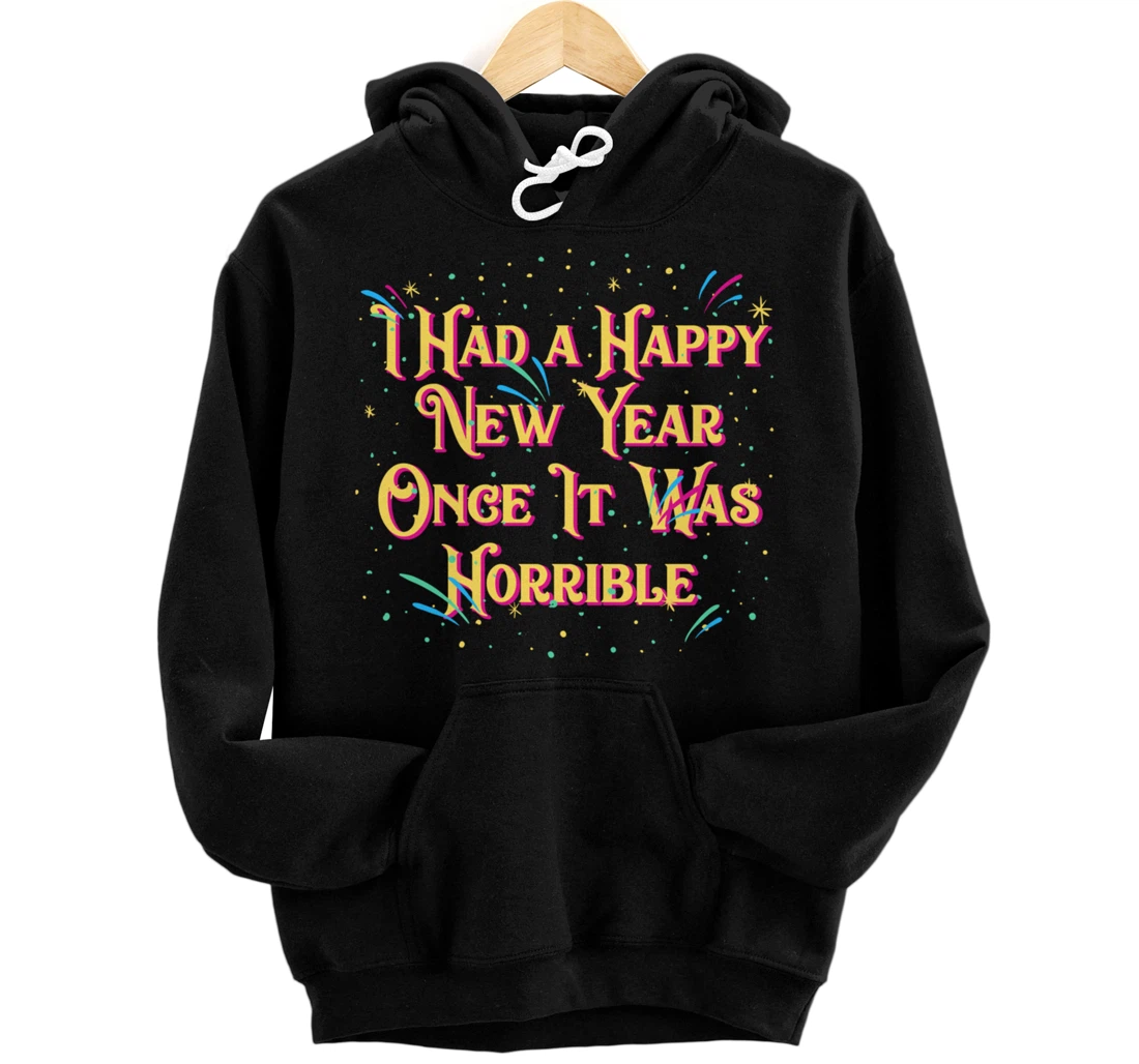 Personalized Had a Happy New Year Once It Was Horrible Funny Introvert Pullover Hoodie