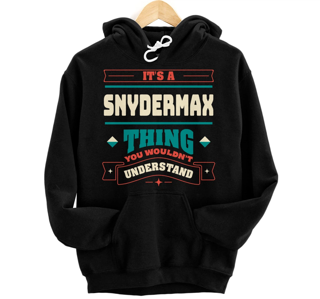 Personalized Its a Snydermax Thing Last Name Matching Family Family Name Pullover Hoodie