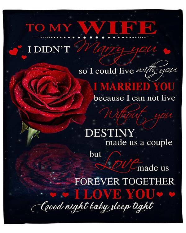 Bedding - Blanket, Duvet Cover, Quilt, Pillow - To My Wife I Did Not Marry You So I Could Live With You Fleece Blanket Gift For Family,Birthday,Wife,Couple,Gift