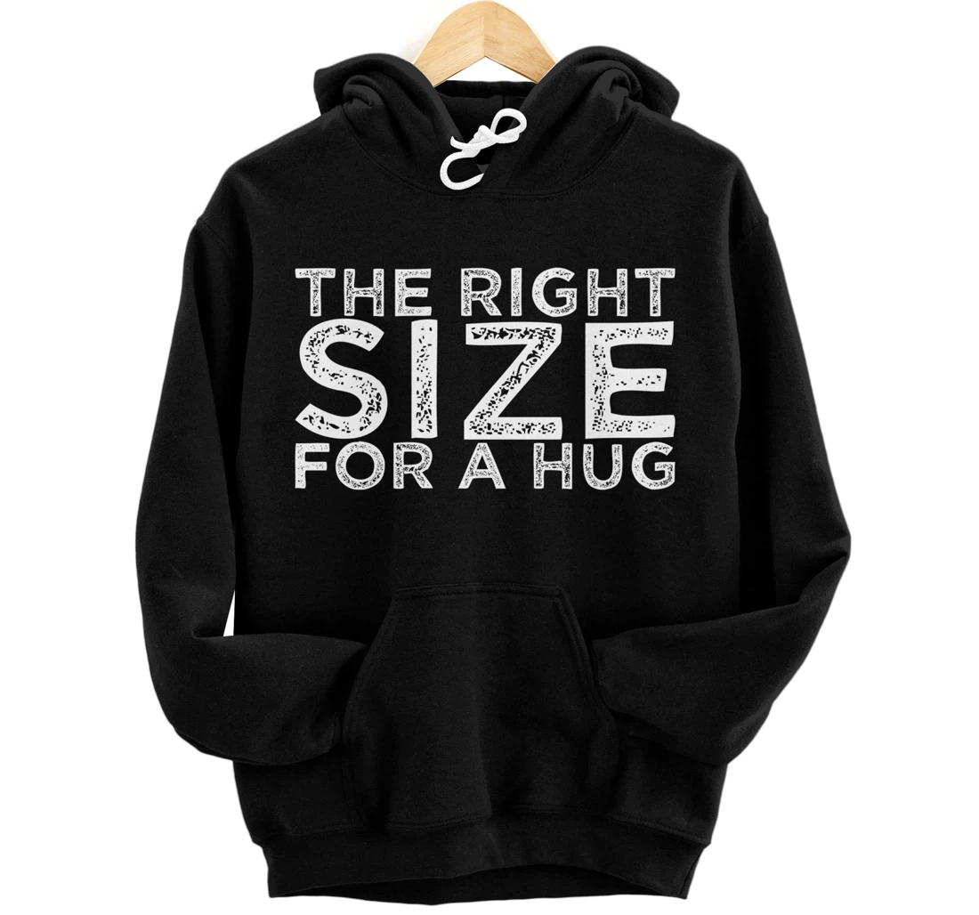 The Right Size For A Hug Pullover Hoodie