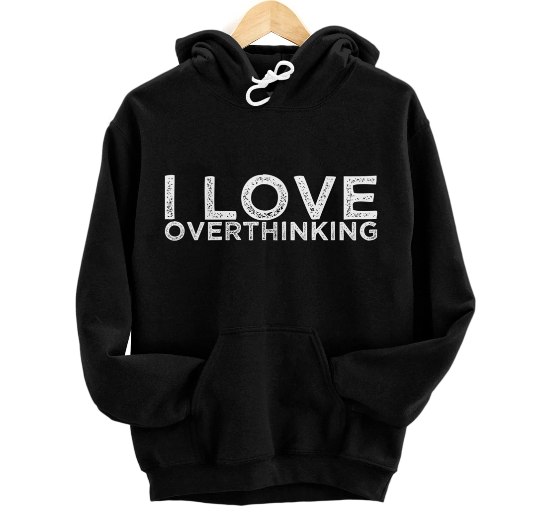 I Love Overthinking Pullover Hoodie