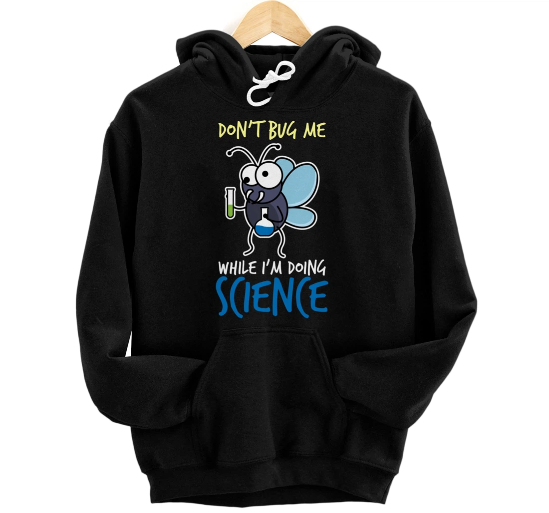 Don't Bug Me While I'm Doing Science Funny Chemistry Pun Pullover Hoodie