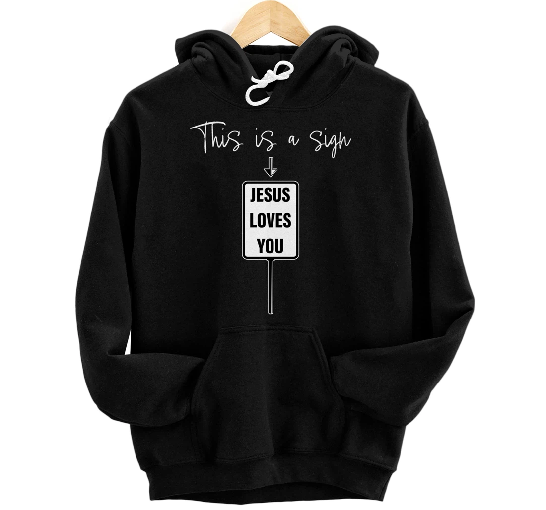 Funny this is a sign - Jesus loves you - Jesus Catholicism Pullover Hoodie