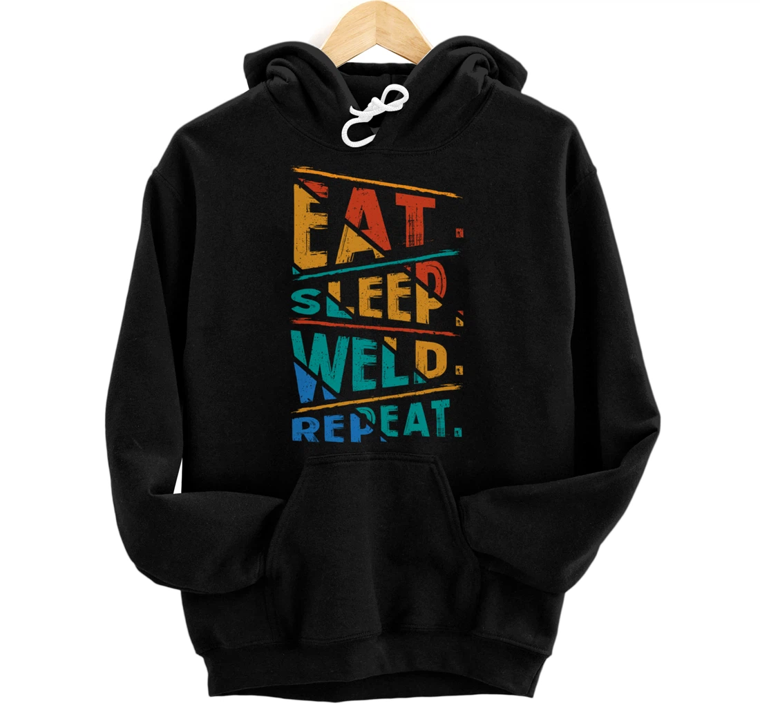 Eat Sleep Weld Repeat Weld, Metals Welding Pullover Hoodie