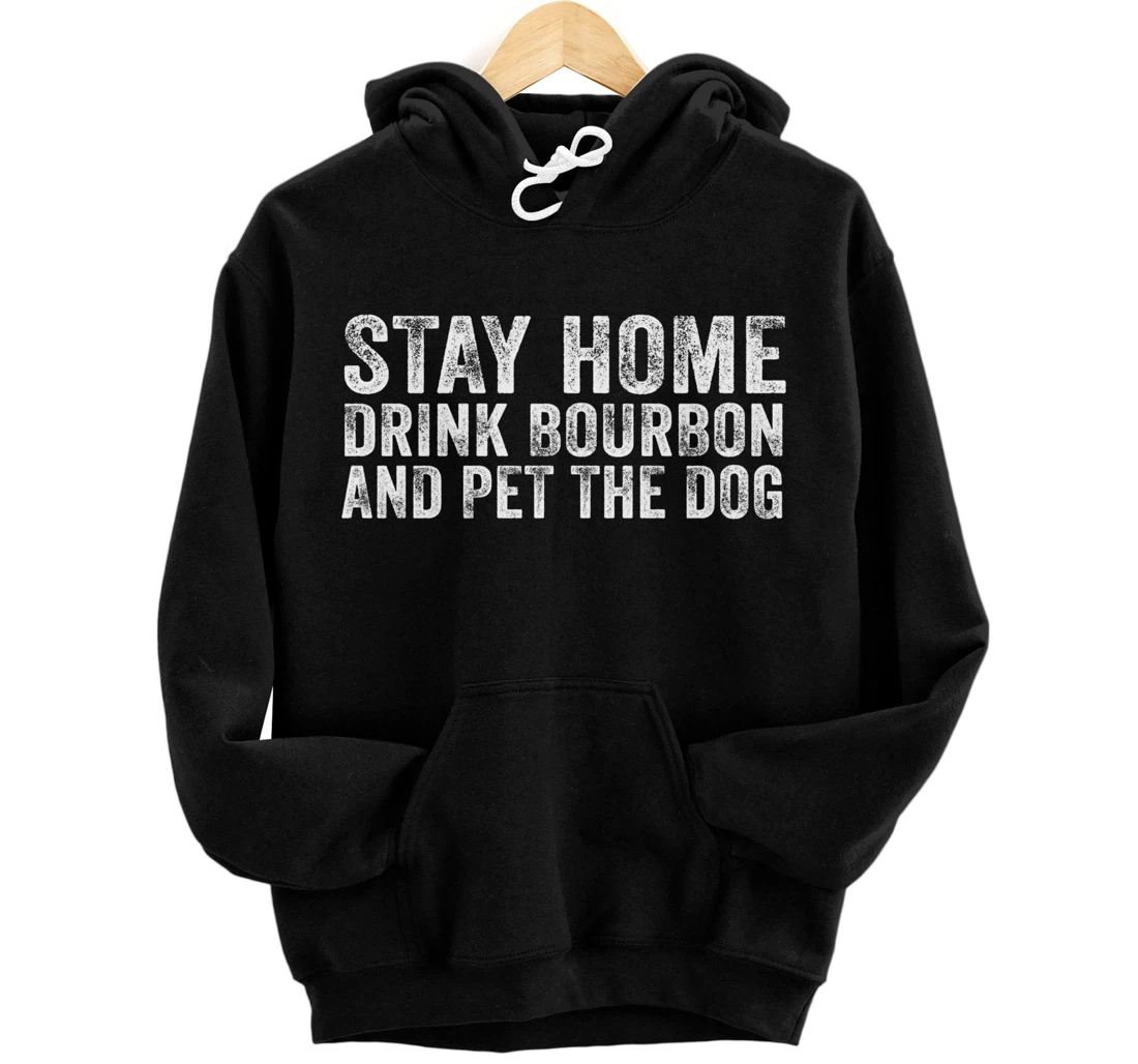 Funny Stay Home Drink Bourbon And Pet The Dog Distressed Pullover Hoodie