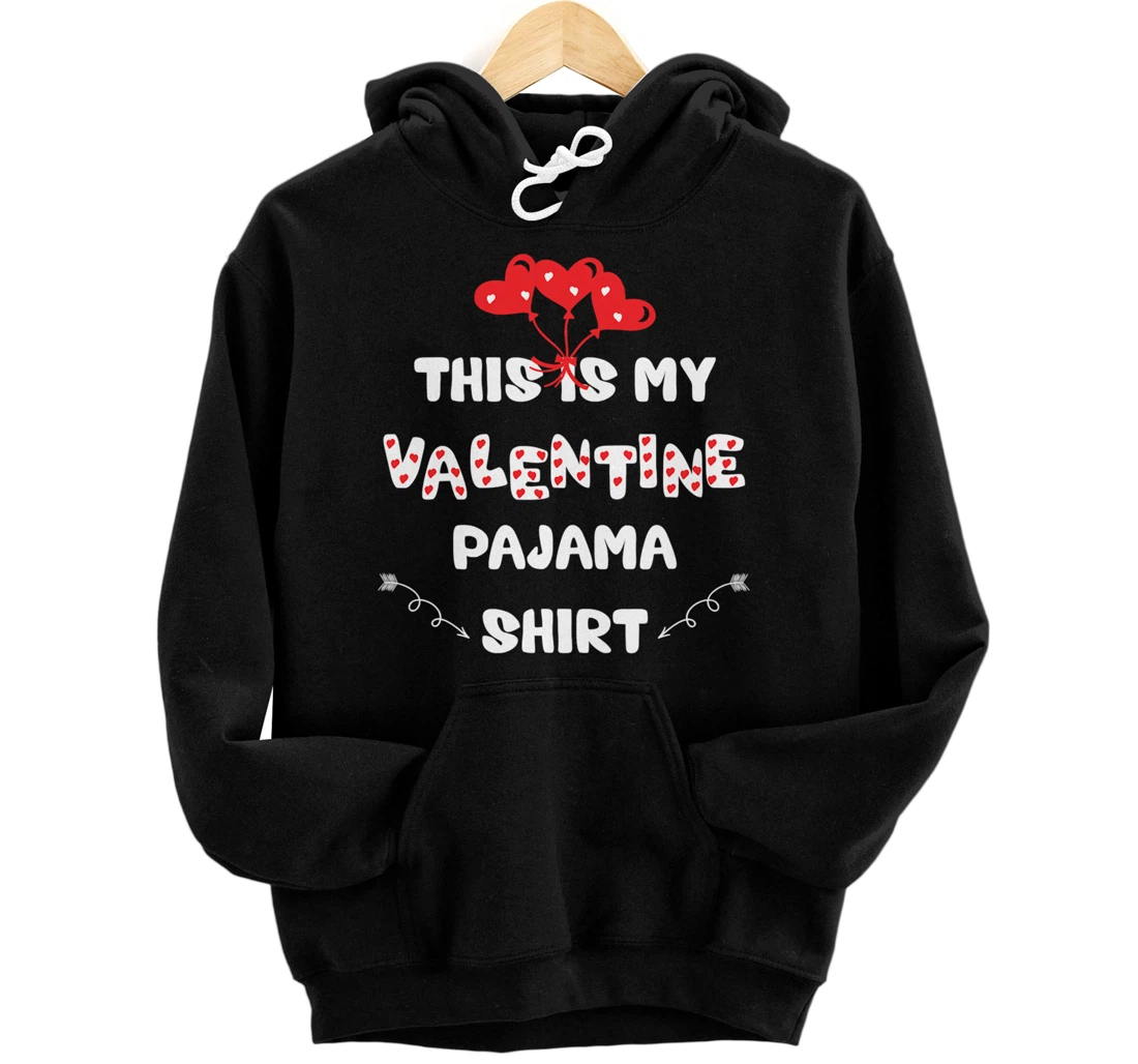 This is my Valentine's Pajama - Funny Valentine's Day Pullover Hoodie