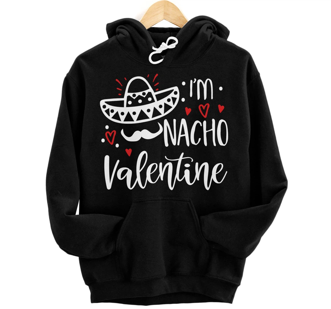 Valentines Day Funny Nacho valentine girl, boy women Pullover Hoodie