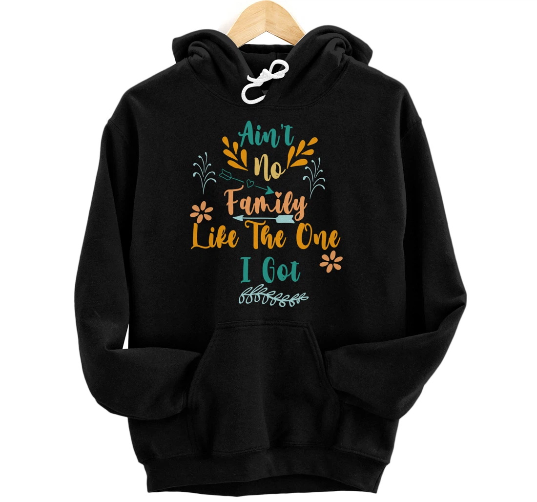 Ain't no family like the one I got ,Cool family reunion 2022 Pullover Hoodie