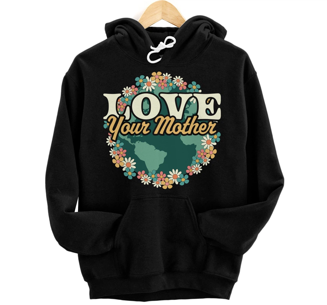 Love your Mother Earth Day Flower Retro Vintage - Earth Day Pullover Hoodie