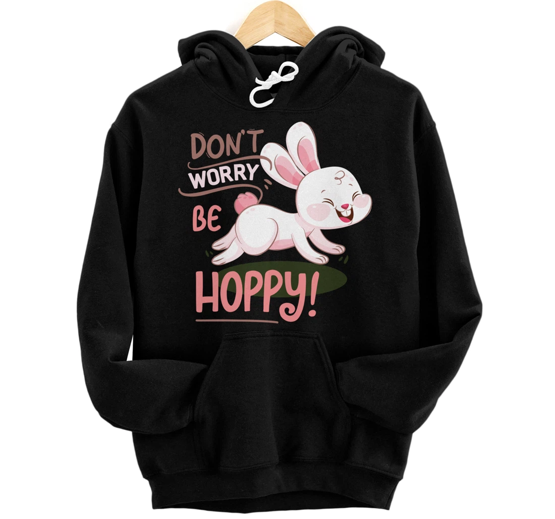Don't Worry Be Hoppy rabbit, rabbits, animal, hares Rabbit Pullover Hoodie