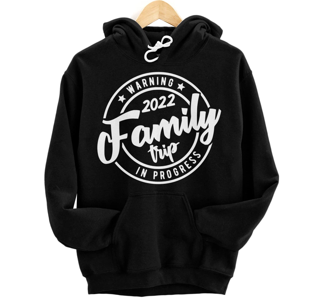 Warning Family Trip In / Progress 2022 Family Trip Matching Pullover Hoodie