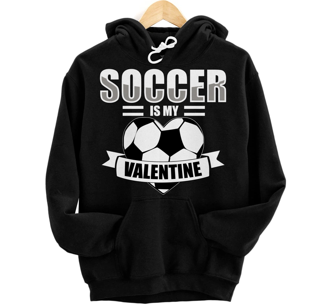 Soccer is my Valentine | Valentine's Day Pullover Hoodie