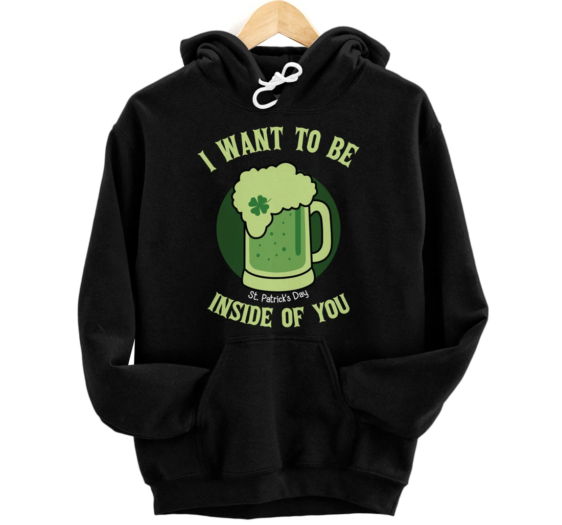 I want to be inside for you beer mug | St. Patricks Day Pullover Hoodie