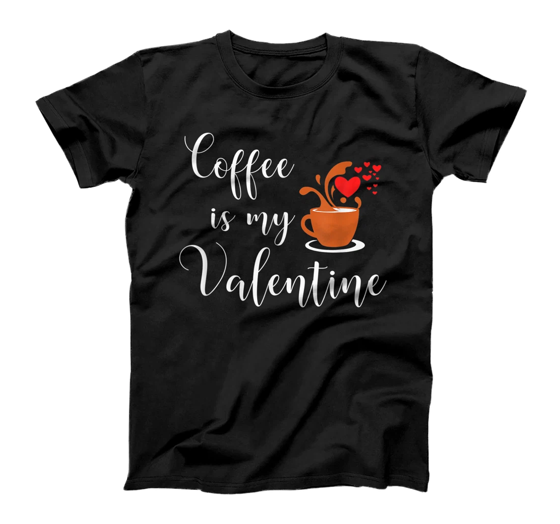 Coffee Is My Valentine Funny Valentines Day T-Shirt