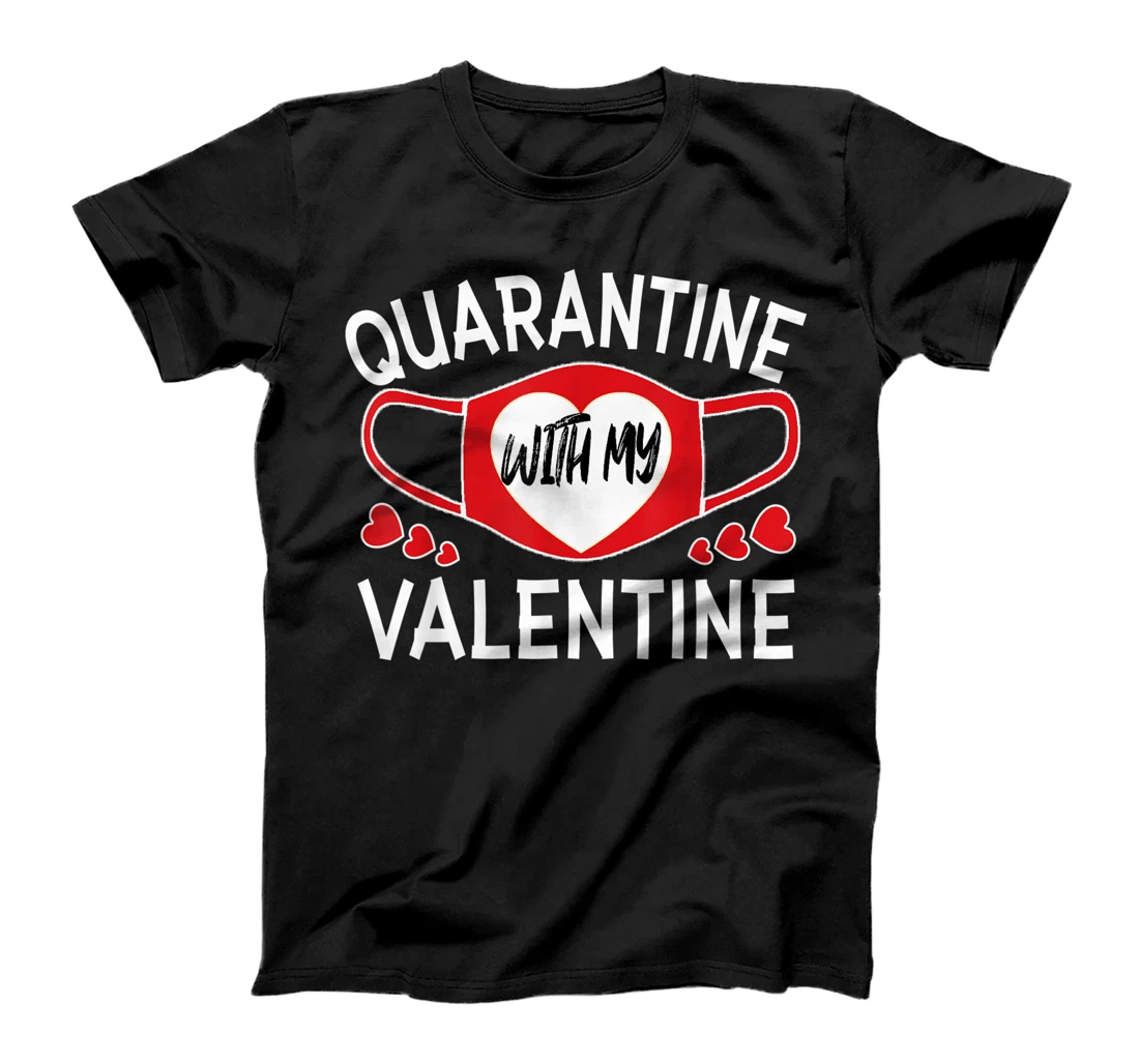 Quarantine With My Valentine | Valentine's Day gift 2021 T-Shirt