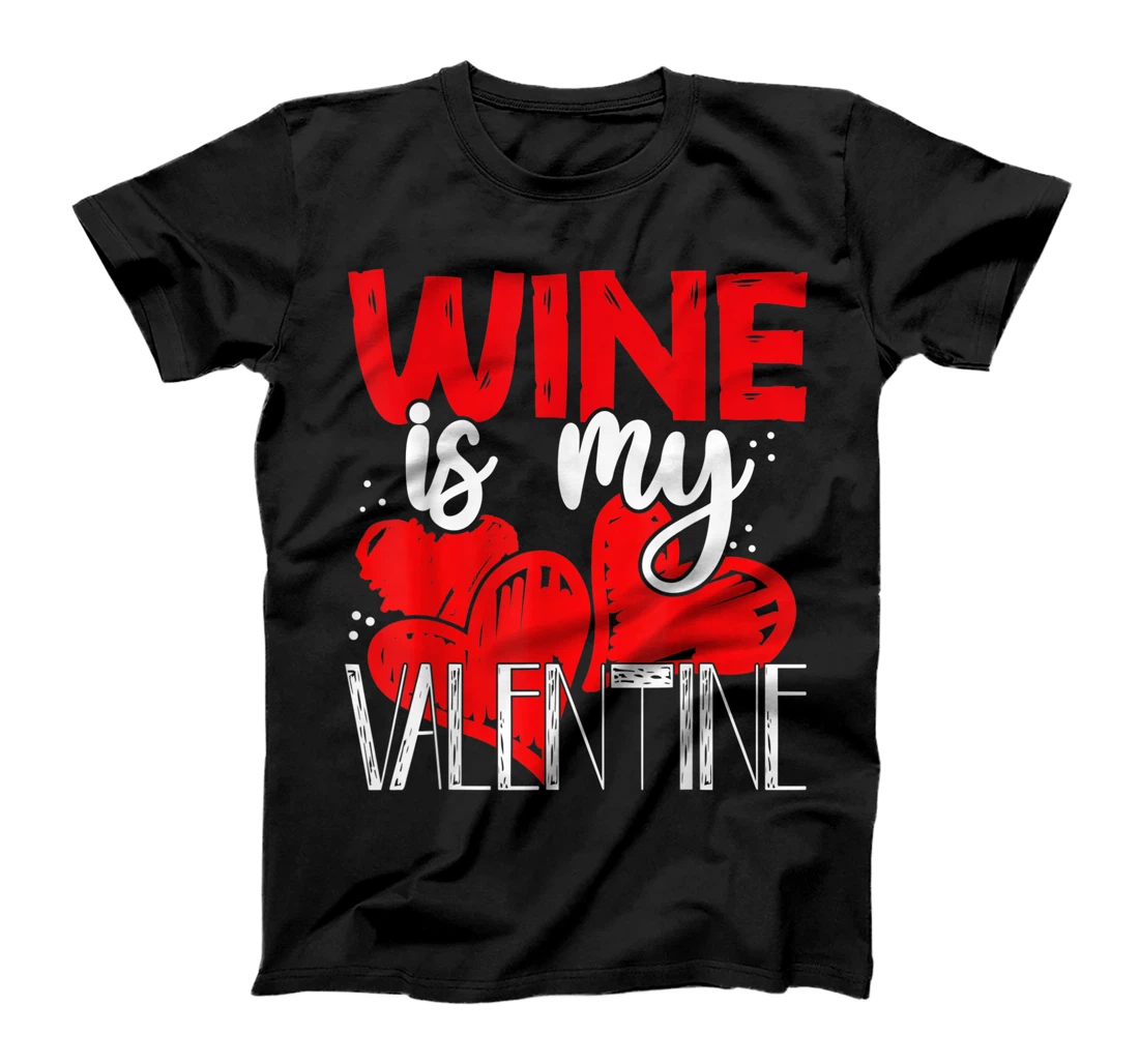 Wine Is My Valentine Day Gift Valentine's Day Love Hearts T-Shirt