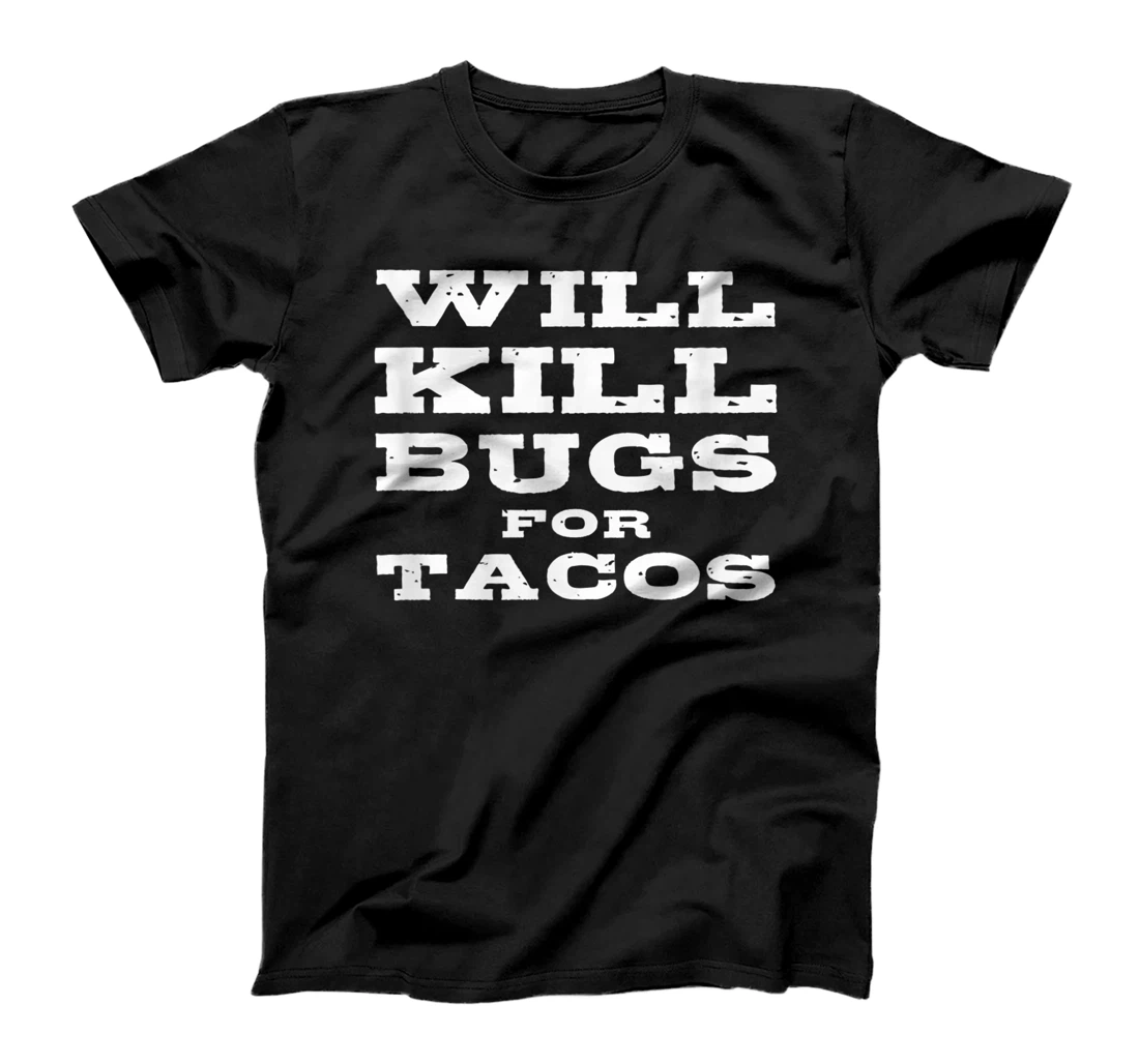 Will Kill Bugs For Tacos Funny Exterminator Pest Control Fun T-Shirt