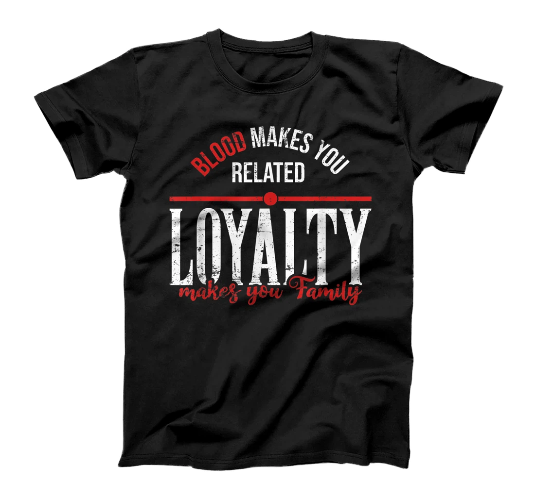 Loyalty Makes Family T-Shirt