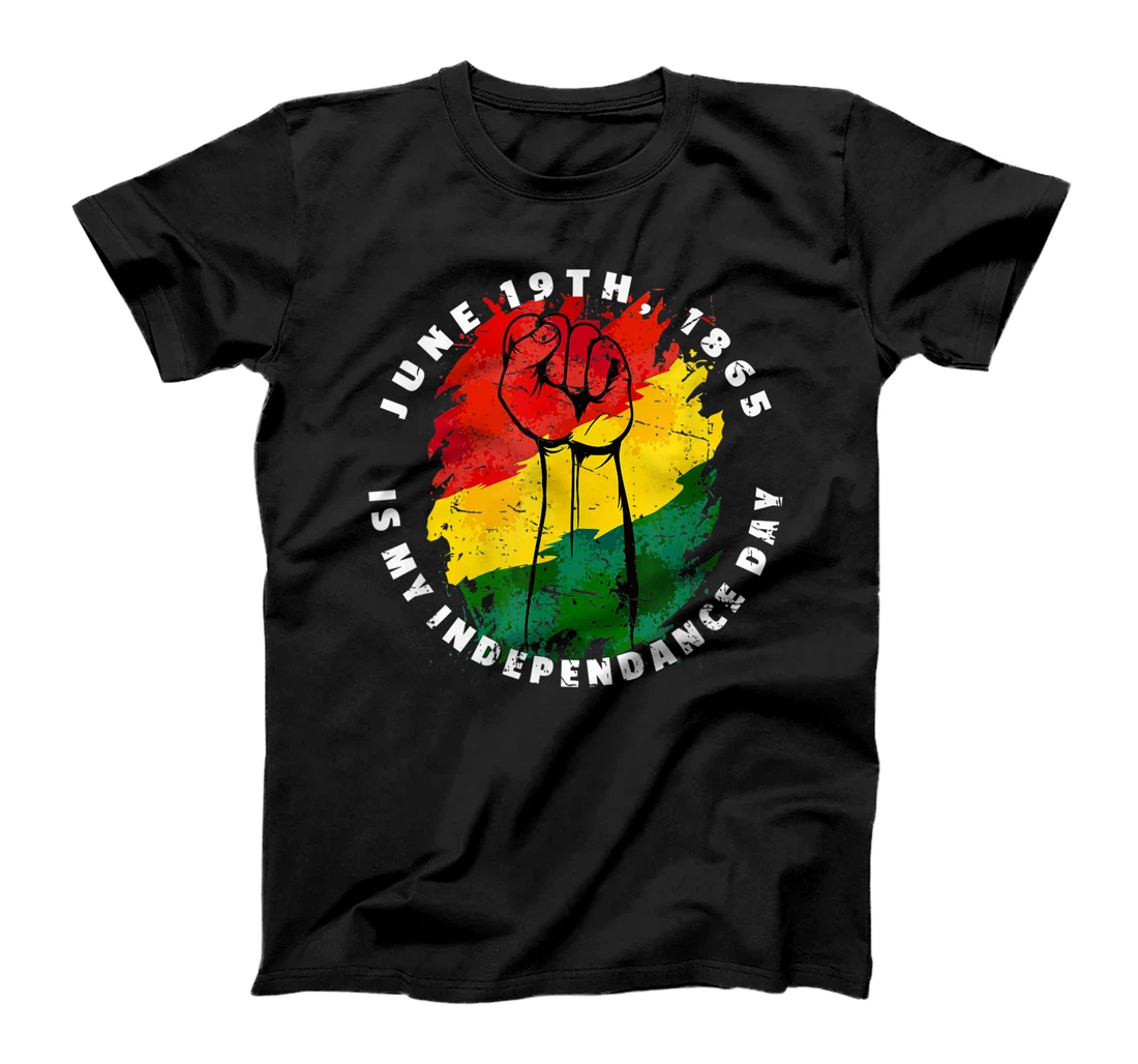 Juneteenth - June 19th, 1865 Is My Independence Day T-Shirt