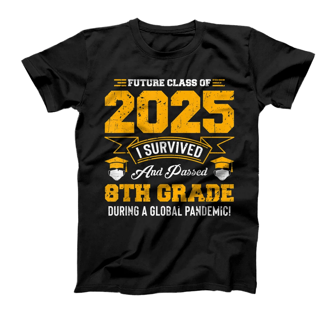 Future Class Of 2025 Passed 8th Grade During Global Pandemic T-Shirt