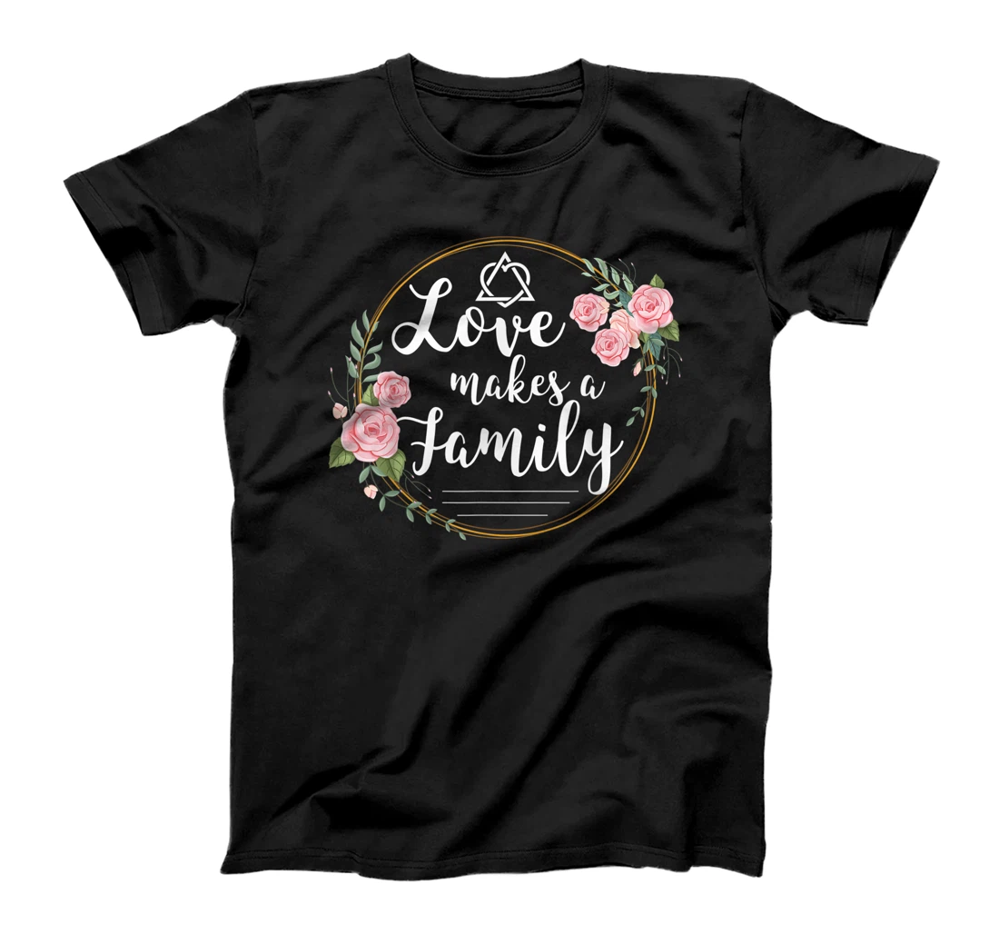 Love Makes A Family as Adoption Family T-Shirt