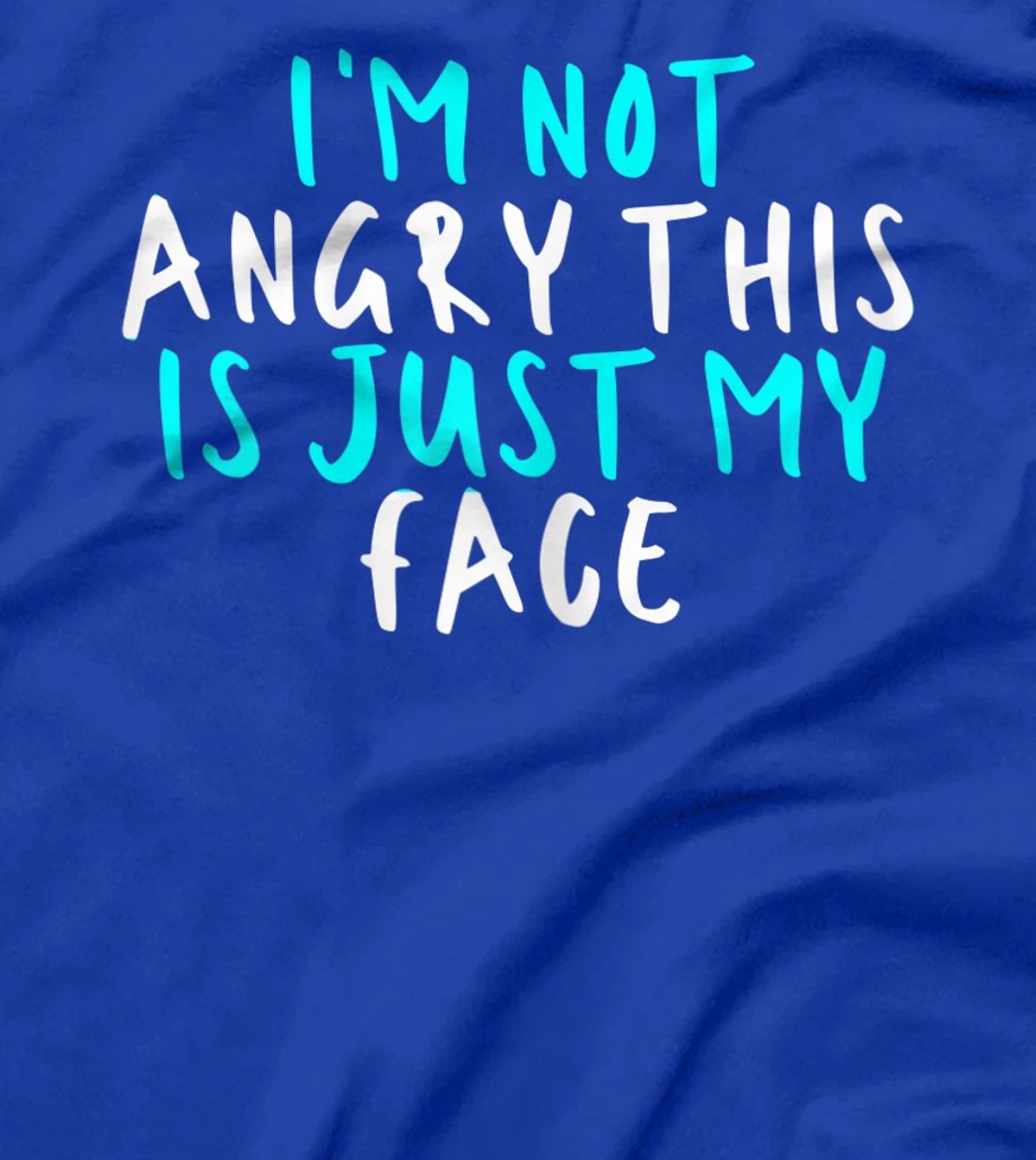 Womens I'm Not Angry This Is Just My Face, Sarcastic Funny Cute Say T-Shirt