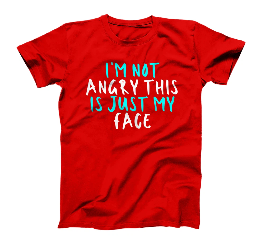 Womens I'm Not Angry This Is Just My Face, Sarcastic Funny Cute Say T-Shirt
