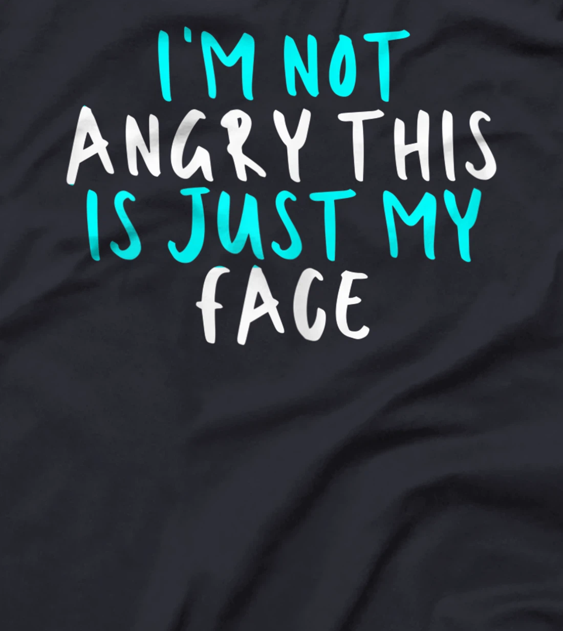 Womens I'm Not Angry This Is Just My Face, Sarcastic Funny Cute Say T-Shirt