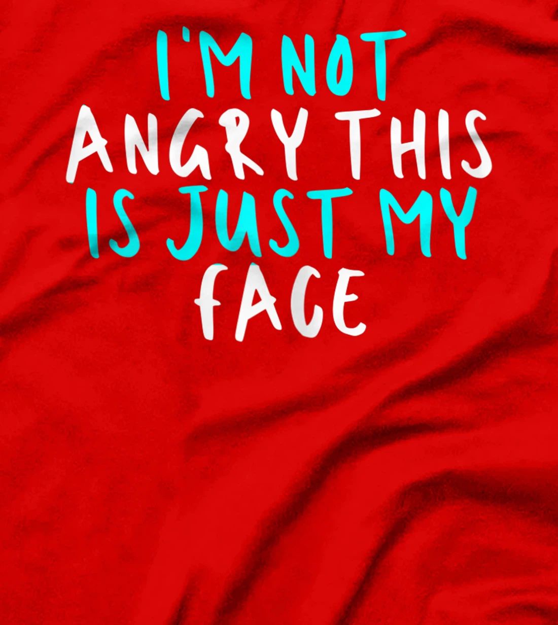Womens I'm Not Angry This Is Just My Face, Sarcastic Funny Cute Say T-Shirt