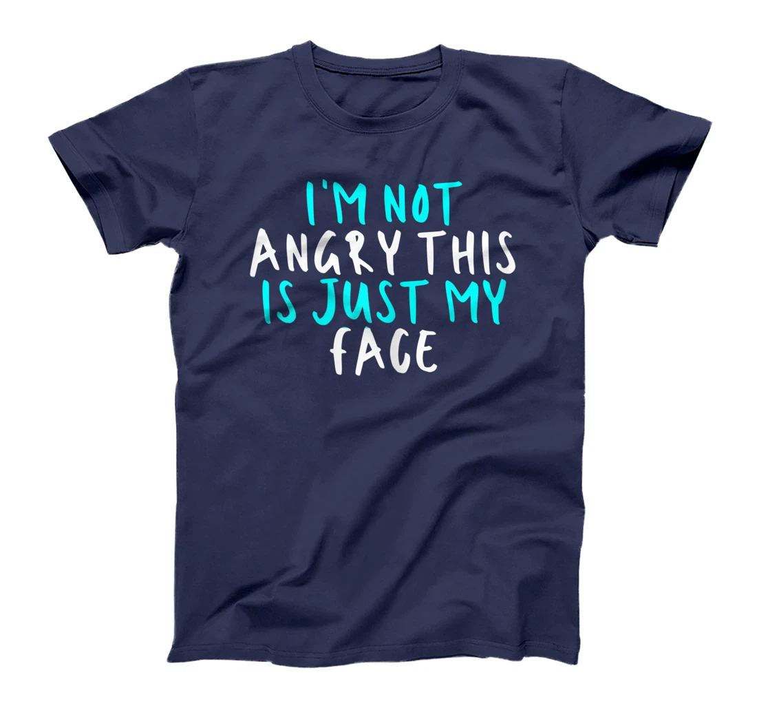 Womens I'm Not Angry This Is Just My Face, Sarcastic Funny Cute Say T-Shirt