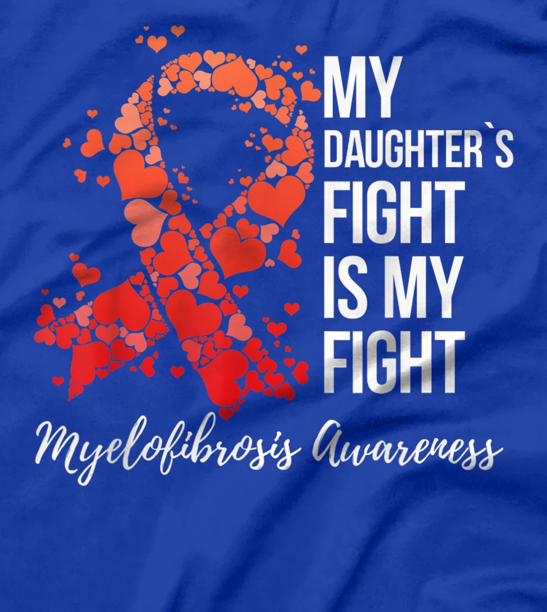 My Daughter’s Fight Is My Fight Myelofibrosis Awareness T-Shirt