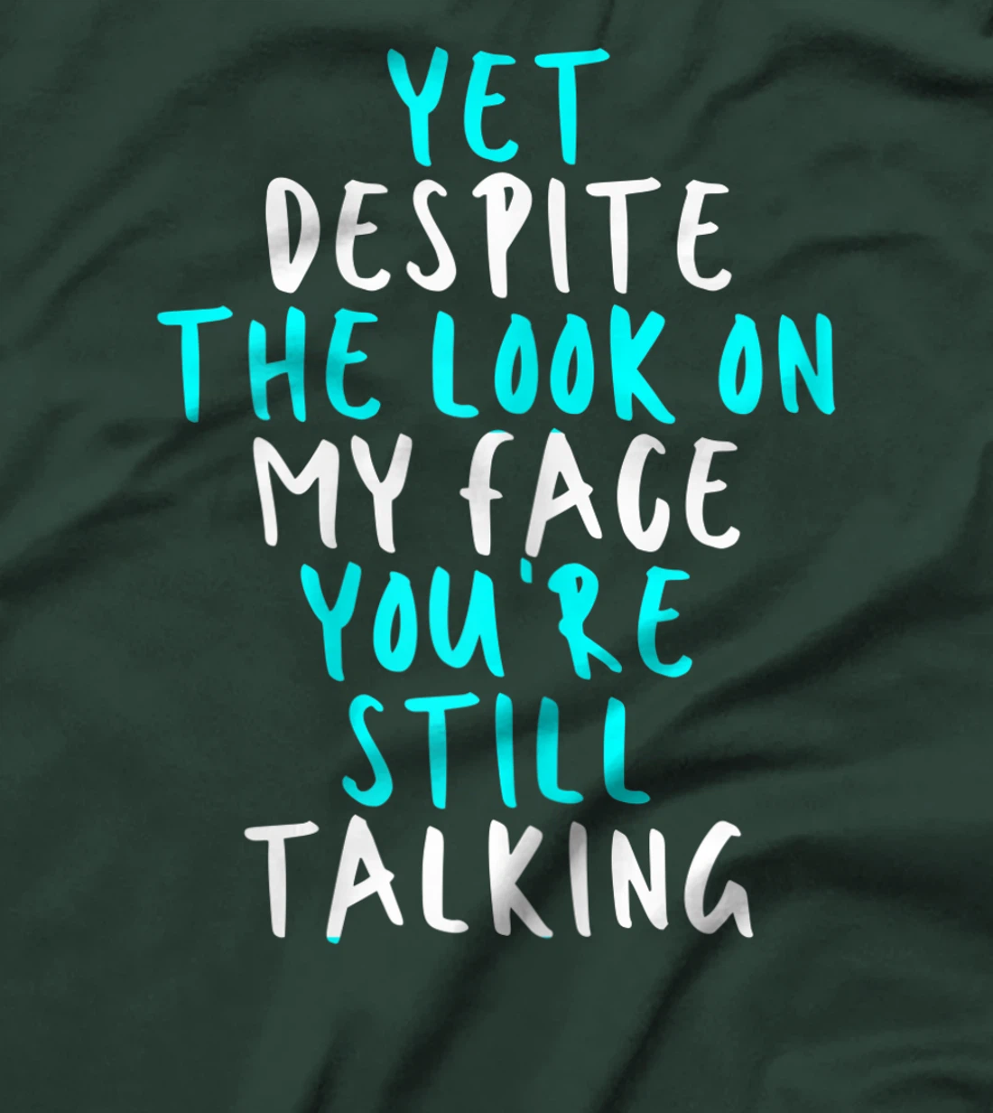Womens Yet Despite The Look On My Face You're Still Talking, Sarcas T-Shirt