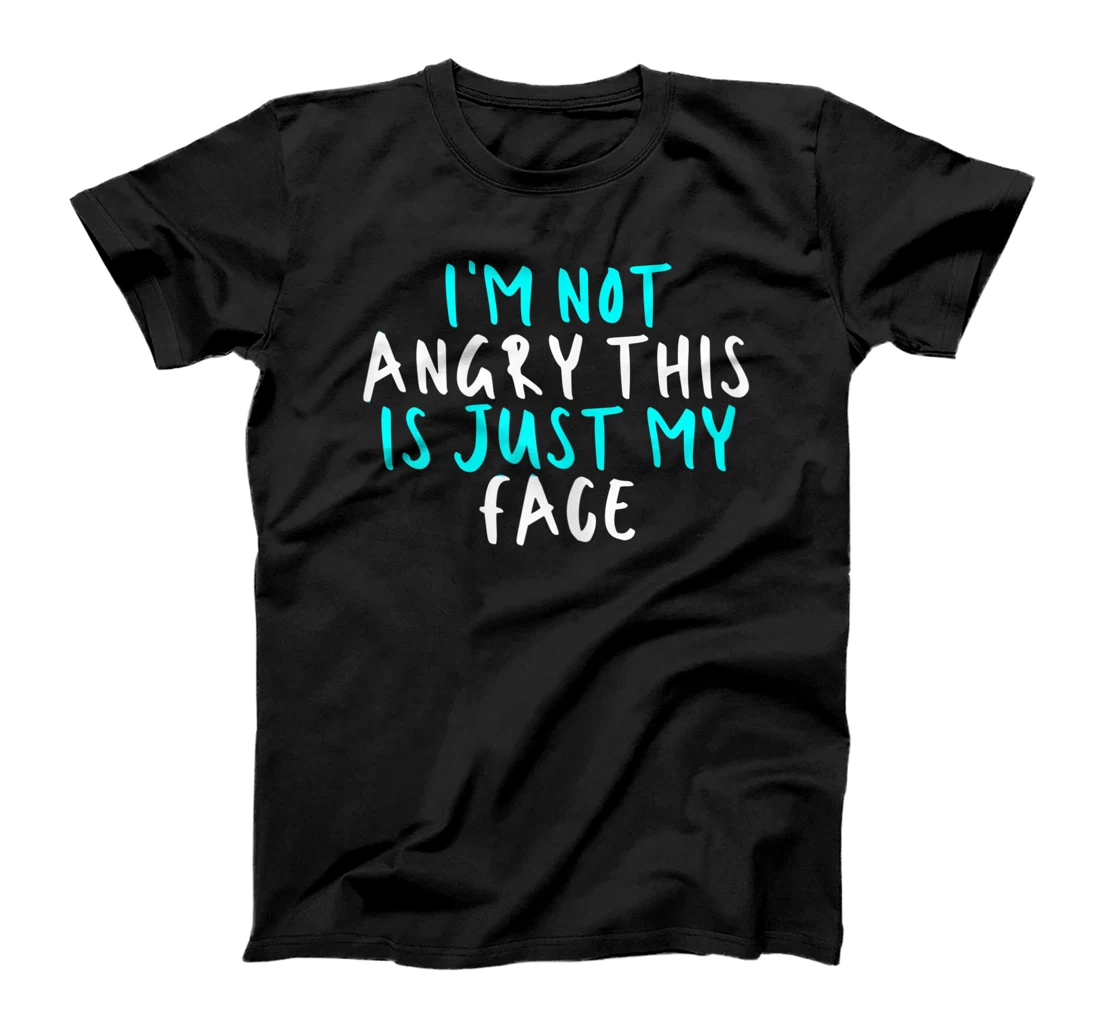 Womens I'm Not Angry This Is Just My Face, Sarcastic Funny Cute Say T-Shirt