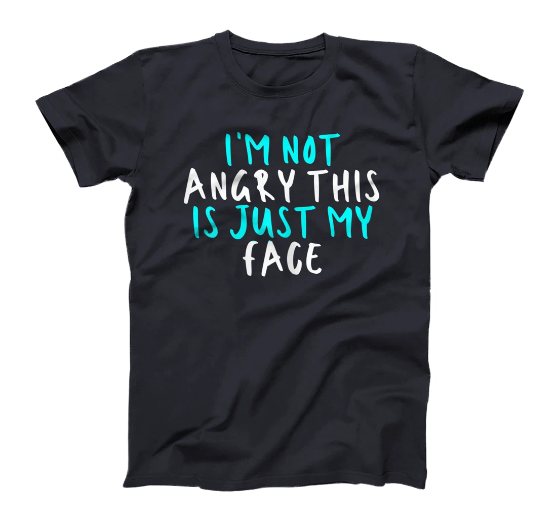 Womens I'm Not Angry This Is Just My Face, Sarcastic Funny Cute Say T-Shirt