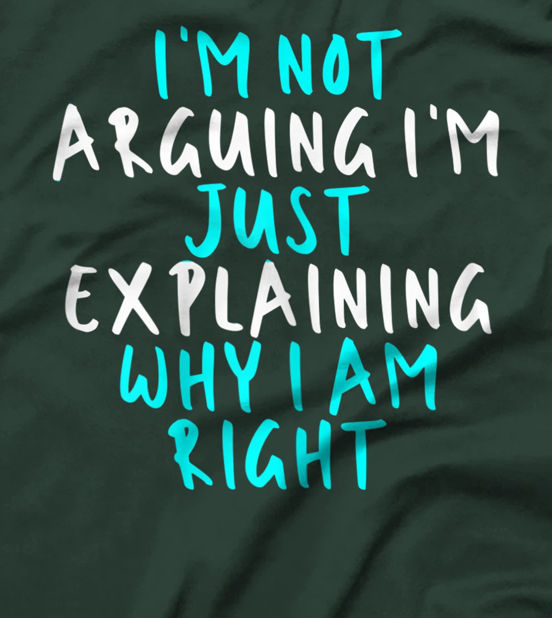 Womens I'm Not Arguing I'm Just Explaining Why I Am Right, Sarcasti T-Shirt