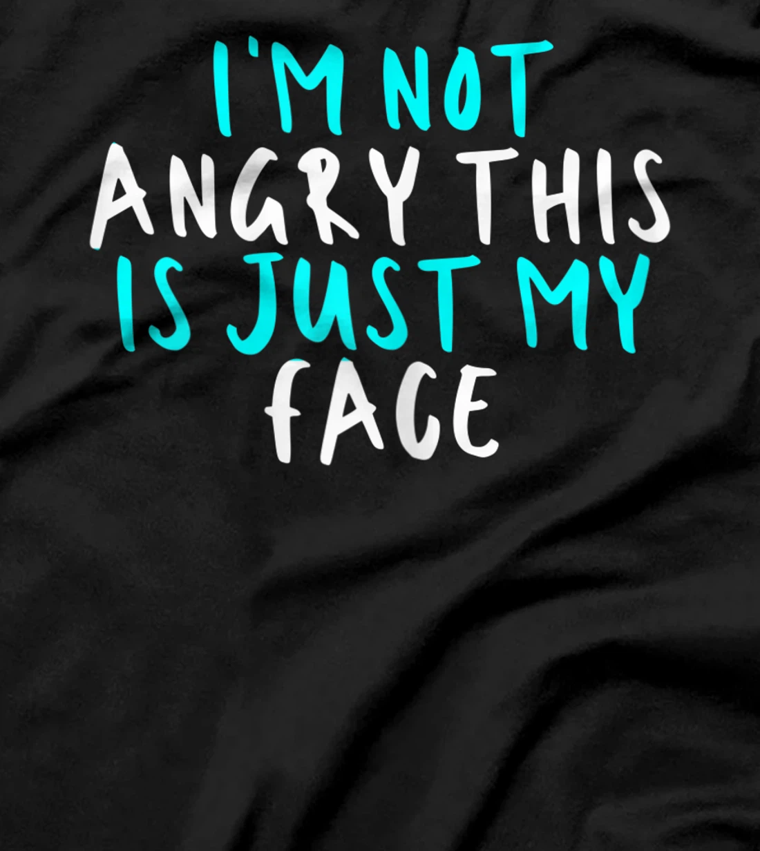 Womens I'm Not Angry This Is Just My Face, Sarcastic Funny Cute Say T-Shirt