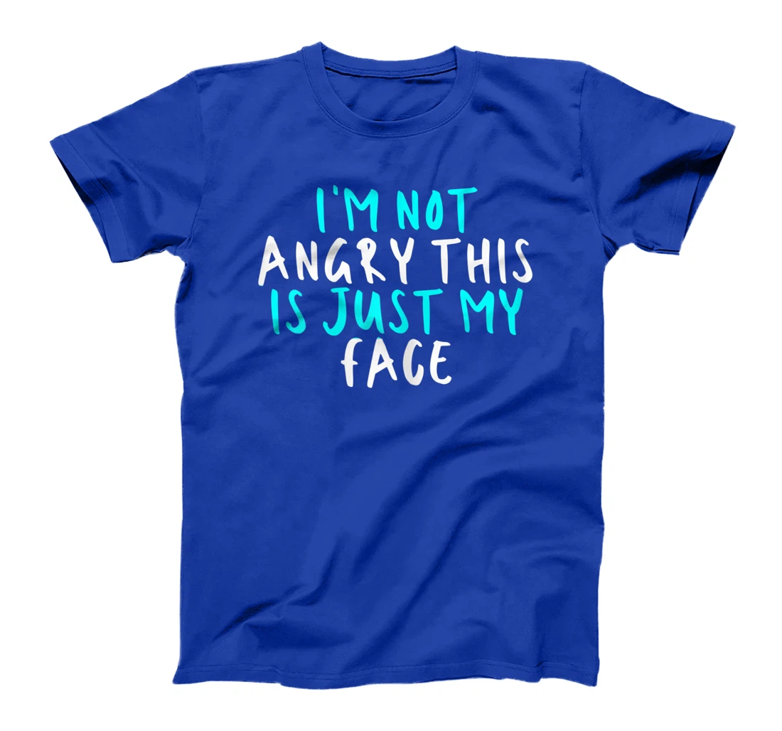 Womens I'm Not Angry This Is Just My Face, Sarcastic Funny Cute Say T-Shirt