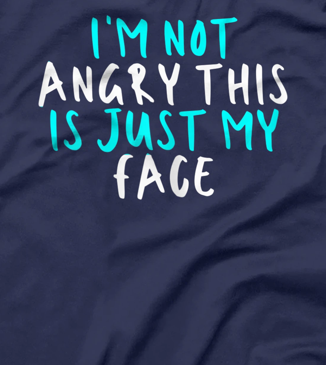 Womens I'm Not Angry This Is Just My Face, Sarcastic Funny Cute Say T-Shirt
