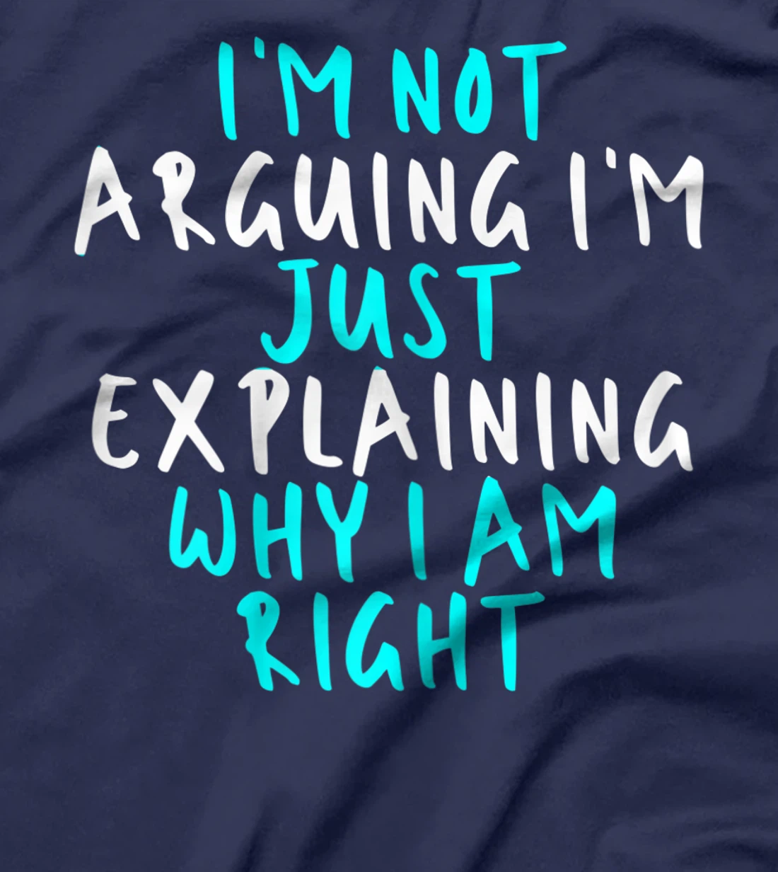 Womens I'm Not Arguing I'm Just Explaining Why I Am Right, Sarcasti T-Shirt